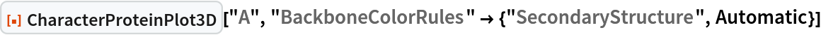 ResourceFunction["CharacterProteinPlot3D"]["A", "BackboneColorRules" -> {"SecondaryStructure", Automatic}]