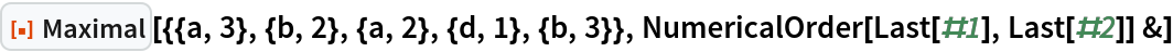 ResourceFunction["Maximal"][{{a, 3}, {b, 2}, {a, 2}, {d, 1}, {b, 3}}, NumericalOrder[Last[#1], Last[#2]] &]