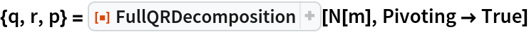 {q, r, p} = ResourceFunction["FullQRDecomposition"][N[m], Pivoting -> True]