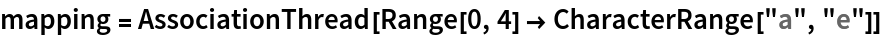 mapping = AssociationThread[Range[0, 4] -> CharacterRange["a", "e"]]