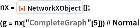 nx = ResourceFunction["NetworkXObject"][];
(g = nx["CompleteGraph"[5]]) // Normal