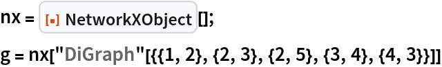 nx = ResourceFunction["NetworkXObject"][];
g = nx["DiGraph"[{{1, 2}, {2, 3}, {2, 5}, {3, 4}, {4, 3}}]]