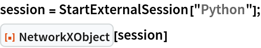 session = StartExternalSession["Python"];
ResourceFunction["NetworkXObject"][session]