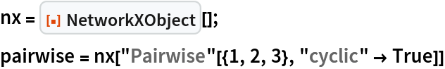 nx = ResourceFunction["NetworkXObject"][];
pairwise = nx["Pairwise"[{1, 2, 3}, "cyclic" -> True]]