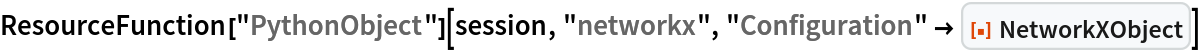 ResourceFunction["PythonObject"][session, "networkx", "Configuration" -> ResourceFunction["NetworkXObject"]]