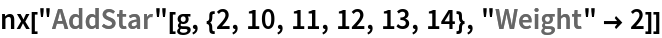 nx["AddStar"[g, {2, 10, 11, 12, 13, 14}, "Weight" -> 2]]