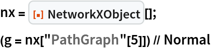 nx = ResourceFunction["NetworkXObject"][];
(g = nx["PathGraph"[5]]) // Normal