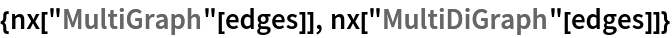 {nx["MultiGraph"[edges]], nx["MultiDiGraph"[edges]]}