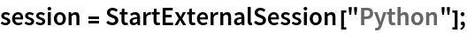 session = StartExternalSession["Python"];