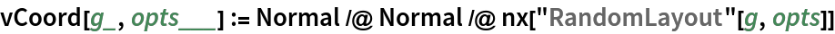 vCoord[g_, opts___] := Normal /@ Normal /@ nx["RandomLayout"[g, opts]]