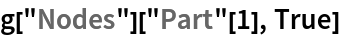 g["Nodes"]["Part"[1], True]