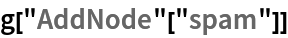 g["AddNode"["spam"]]