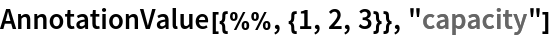 AnnotationValue[{%%, {1, 2, 3}}, "capacity"]