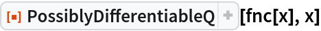 ResourceFunction["PossiblyDifferentiableQ"][fnc[x], x]