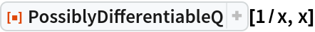 ResourceFunction["PossiblyDifferentiableQ"][1/x, x]