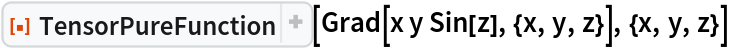 ResourceFunction["TensorPureFunction"][
 Grad[x y Sin[z], {x, y, z}], {x, y, z}]