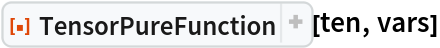 ResourceFunction["TensorPureFunction"][ten, vars]