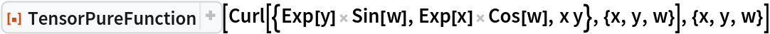 ResourceFunction["TensorPureFunction"][
 Curl[{Exp[y] Sin[w], Exp[x] Cos[w], x y}, {x, y, w}], {x, y, w}]