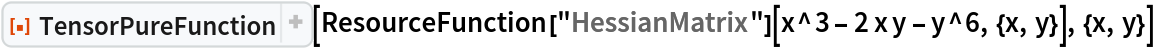 ResourceFunction["TensorPureFunction"][
 ResourceFunction["HessianMatrix"][x^3 - 2 x y - y^6, {x, y}], {x, y}]