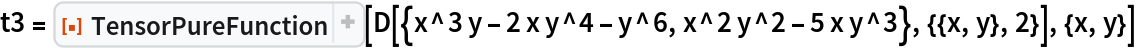 t3 = ResourceFunction["TensorPureFunction"][
  D[{x^3 y - 2 x y^4 - y^6, x^2 y^2 - 5 x y^3}, {{x, y}, 2}], {x, y}]