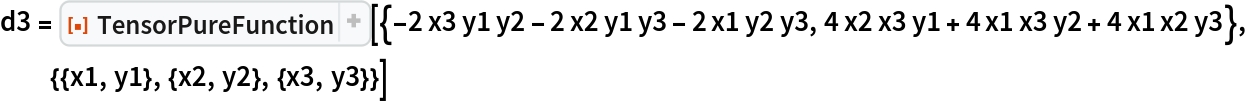 d3 = ResourceFunction[
  "TensorPureFunction"][{-2 x3 y1 y2 - 2 x2 y1 y3 - 2 x1 y2 y3, 4 x2 x3 y1 + 4 x1 x3 y2 + 4 x1 x2 y3}, {{x1, y1}, {x2, y2}, {x3, y3}}]