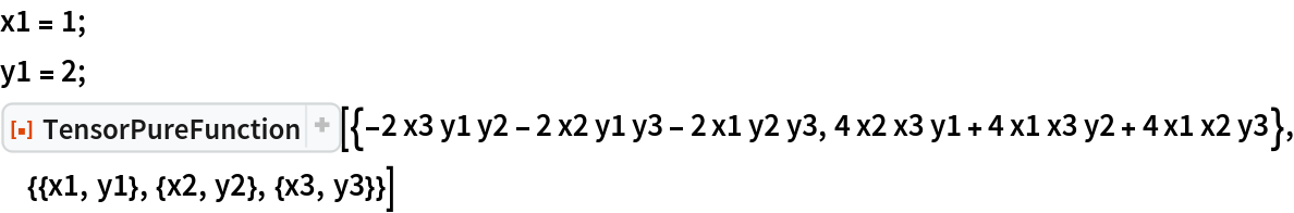 x1 = 1;
y1 = 2;
ResourceFunction[
 "TensorPureFunction"][{-2 x3 y1 y2 - 2 x2 y1 y3 - 2 x1 y2 y3, 4 x2 x3 y1 + 4 x1 x3 y2 + 4 x1 x2 y3}, {{x1, y1}, {x2, y2}, {x3, y3}}]