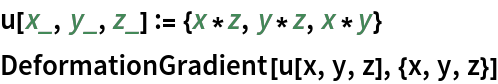 u[x_, y_, z_] := {x*z, y*z, x*y}
DeformationGradient[u[x, y, z], {x, y, z}]