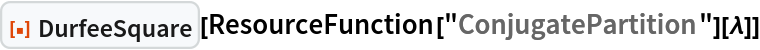 ResourceFunction["DurfeeSquare"][
 ResourceFunction["ConjugatePartition"][\[Lambda]]]