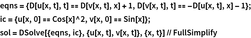 eqns = {D[u[x, t], t] == D[v[x, t], x] + 1, D[v[x, t], t] == -D[u[x, t], x] - 1};
ic = {u[x, 0] == Cos[x]^2, v[x, 0] == Sin[x]};
sol = DSolve[{eqns, ic}, {u[x, t], v[x, t]}, {x, t}] // FullSimplify