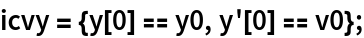 icvy = {y[0] == y0, y'[0] == v0};