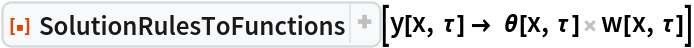ResourceFunction[
 "SolutionRulesToFunctions", ResourceSystemBase -> "https://www.wolframcloud.com/obj/resourcesystem/api/1.0"][
 y[x, \[Tau]] -> \[Theta][x, \[Tau]] w[x, \[Tau]]]