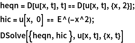 heqn = D[u[x, t], t] == D[u[x, t], {x, 2}];
hic = u[x, 0] == E^(-x^2);
DSolve[{heqn, hic }, u[x, t], {x, t}]