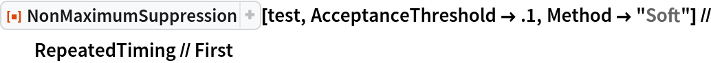 ResourceFunction["NonMaximumSuppression"][test, AcceptanceThreshold -> .1, Method -> "Soft"] // RepeatedTiming // First