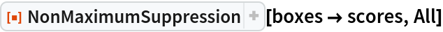 ResourceFunction["NonMaximumSuppression"][boxes -> scores, All]