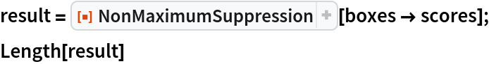 result = ResourceFunction["NonMaximumSuppression"][boxes -> scores];
Length[result]