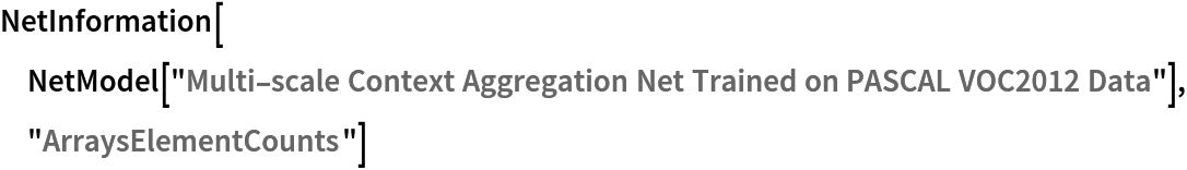 NetInformation[
 NetModel[
  "Multi-scale Context Aggregation Net Trained on PASCAL VOC2012 Data"], "ArraysElementCounts"]