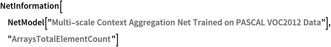 NetInformation[
 NetModel[
  "Multi-scale Context Aggregation Net Trained on PASCAL VOC2012 Data"], "ArraysTotalElementCount"]