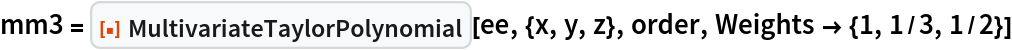 mm3 = ResourceFunction["MultivariateTaylorPolynomial"][ee, {x, y, z}, order, Weights -> {1, 1/3, 1/2}]