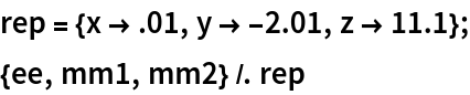 rep = {x -> .01, y -> -2.01, z -> 11.1};
{ee, mm1, mm2} /. rep