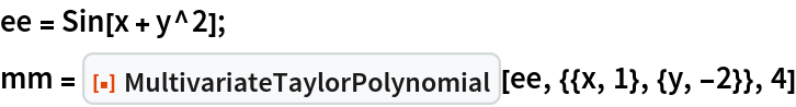 ee = Sin[x + y^2];
mm = ResourceFunction["MultivariateTaylorPolynomial"][
  ee, {{x, 1}, {y, -2}}, 4]