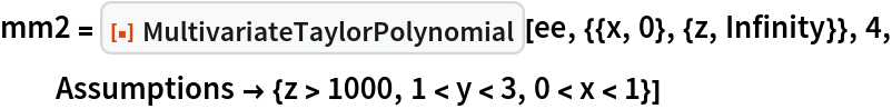 mm2 = ResourceFunction["MultivariateTaylorPolynomial"][
  ee, {{x, 0}, {z, Infinity}}, 4, Assumptions -> {z > 1000, 1 < y < 3, 0 < x < 1}]