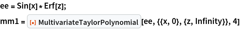 ee = Sin[x]*Erf[z];
mm1 = ResourceFunction["MultivariateTaylorPolynomial"][
  ee, {{x, 0}, {z, Infinity}}, 4]