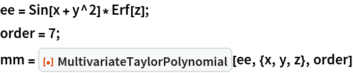 ee = Sin[x + y^2]*Erf[z];
order = 7;
mm = ResourceFunction["MultivariateTaylorPolynomial"][ee, {x, y, z}, order]