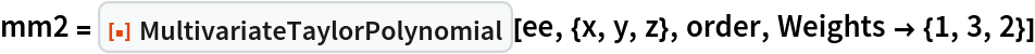 mm2 = ResourceFunction["MultivariateTaylorPolynomial"][ee, {x, y, z}, order, Weights -> {1, 3, 2}]