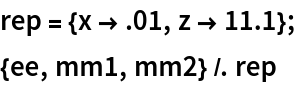 rep = {x -> .01, z -> 11.1};
{ee, mm1, mm2} /. rep