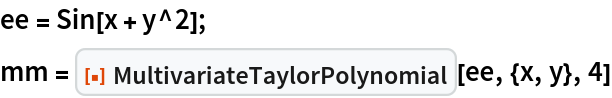 ee = Sin[x + y^2];
mm = ResourceFunction["MultivariateTaylorPolynomial"][ee, {x, y}, 4]