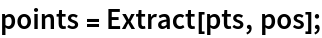 points = Extract[pts, pos];