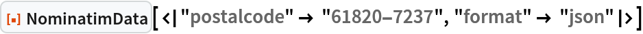 ResourceFunction["NominatimData", ResourceVersion->"1.0.0"][<|"postalcode" -> "61820-7237", "format" -> "json"|>]