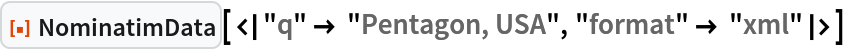 ResourceFunction["NominatimData", ResourceVersion->"1.0.0"][<|"q" -> "Pentagon, USA", "format" -> "xml"|>]