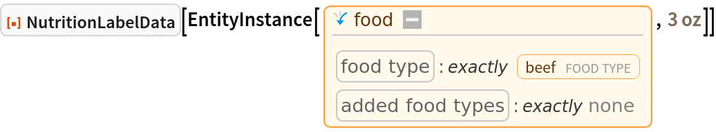 ResourceFunction[
 "NutritionLabelData", ResourceSystemBase -> "https://www.wolframcloud.com/obj/resourcesystem/api/1.0"][
 EntityInstance[Entity[
  "Food", {EntityProperty["Food", "FoodType"] -> ContainsExactly[{
Entity["FoodType", "Beef"]}], EntityProperty["Food", "AddedFoodTypes"] -> ContainsExactly[{}]}],
   Quantity[3, "Ounces"]]]